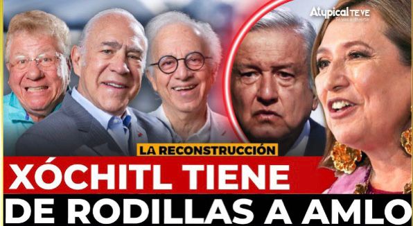 La Reconstrucción: Xóchitl tiene de rodillas a AMLO